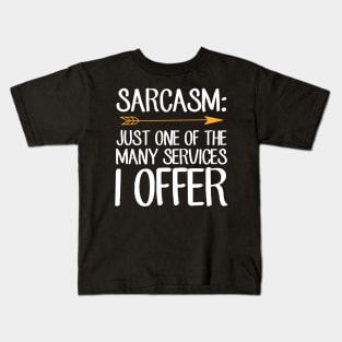 Sarcasm just one of the many services I offer Kids T-Shirt
